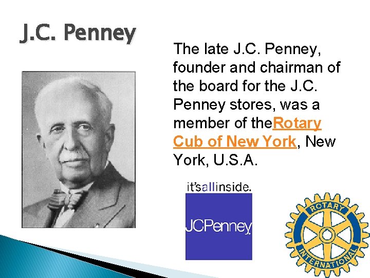 J. C. Penney The late J. C. Penney, founder and chairman of the board