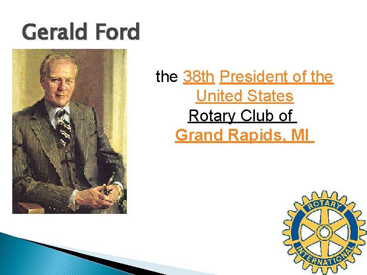 Gerald Ford the 38 th President of the United States Rotary Club of Grand