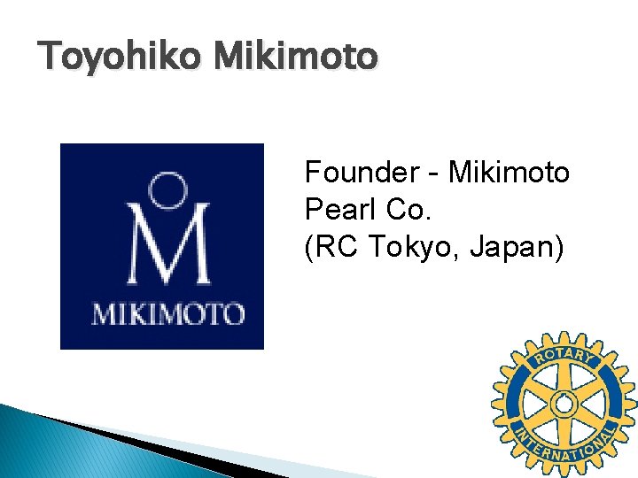Toyohiko Mikimoto Founder - Mikimoto Pearl Co. (RC Tokyo, Japan) 