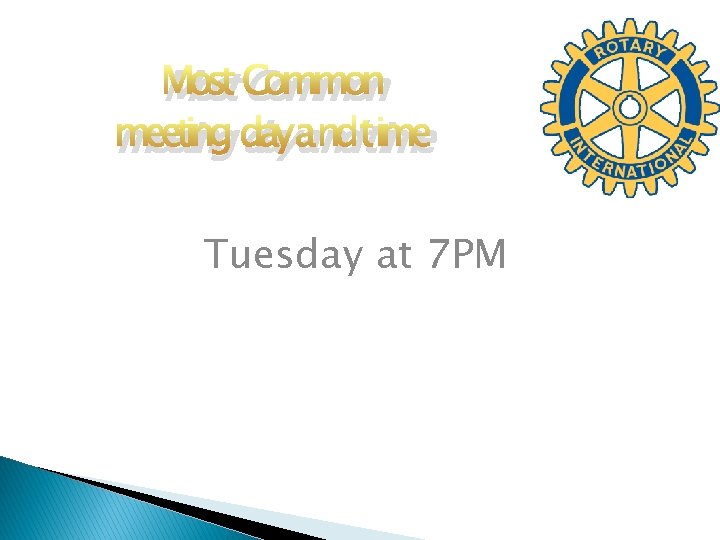 Most Common meeting dayandtime Tuesday at 7 PM 
