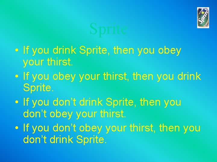 Sprite • If you drink Sprite, then you obey your thirst. • If you