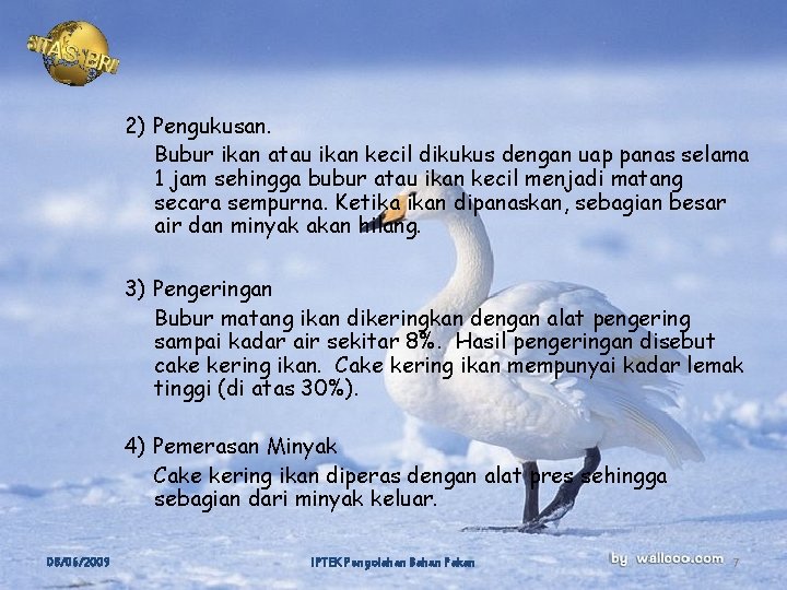 2) Pengukusan. Bubur ikan atau ikan kecil dikukus dengan uap panas selama 1 jam 2) Pengukusan. Bubur ikan atau ikan kecil dikukus dengan uap panas selama 1 jam