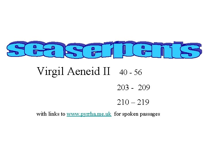 Virgil Aeneid II 40 - 56 203 - 209 210 – 219 with links