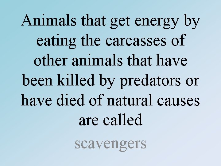 Animals that get energy by eating the carcasses of other animals that have been