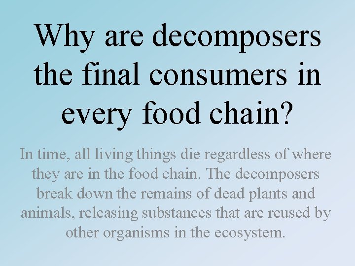 Why are decomposers the final consumers in every food chain? In time, all living