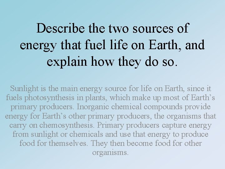 Describe the two sources of energy that fuel life on Earth, and explain how