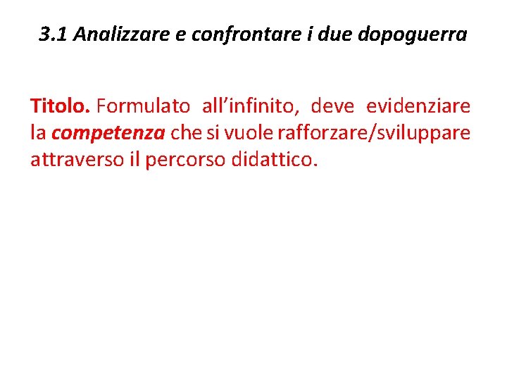 3. 1 Analizzare e confrontare i due dopoguerra Titolo. Formulato all’infinito, deve evidenziare la