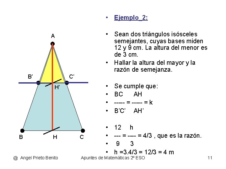  • Ejemplo_2: • Sean dos triángulos isósceles semejantes, cuyas bases miden 12 y