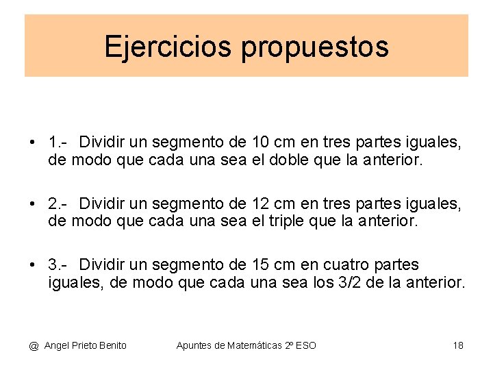 Ejercicios propuestos • 1. - Dividir un segmento de 10 cm en tres partes