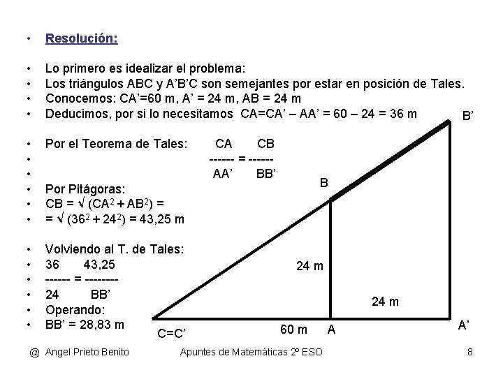  • Resolución: • • Lo primero es idealizar el problema: Los triángulos ABC