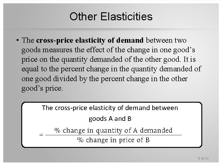 Other Elasticities • The cross-price elasticity of demand between two goods measures the effect