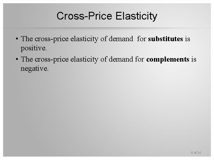 Cross-Price Elasticity • The cross-price elasticity of demand for substitutes is positive. • The