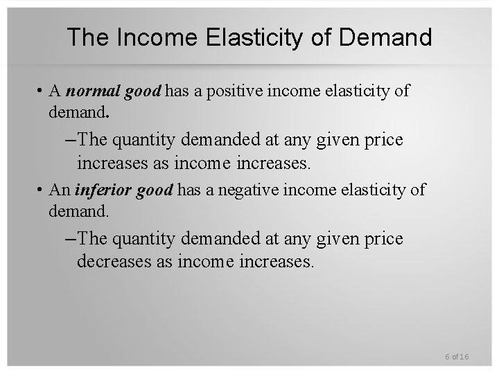 The Income Elasticity of Demand • A normal good has a positive income elasticity