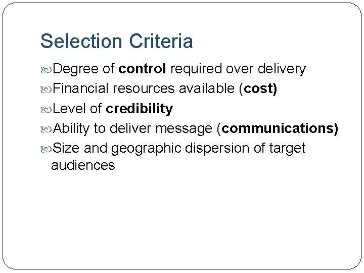 Selection Criteria Degree of control required over delivery Financial resources available (cost) Level of