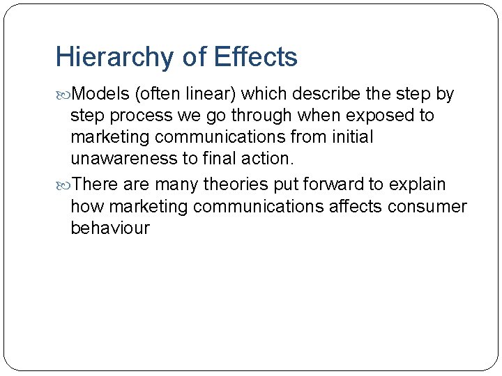 Hierarchy of Effects Models (often linear) which describe the step by step process we