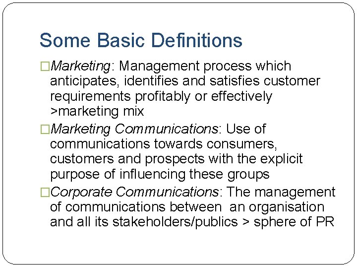 Some Basic Definitions �Marketing: Management process which anticipates, identifies and satisfies customer requirements profitably