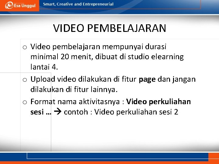 VIDEO PEMBELAJARAN o Video pembelajaran mempunyai durasi minimal 20 menit, dibuat di studio elearning