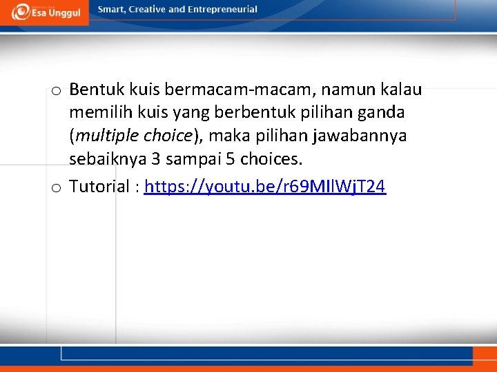 o Bentuk kuis bermacam-macam, namun kalau memilih kuis yang berbentuk pilihan ganda (multiple choice),