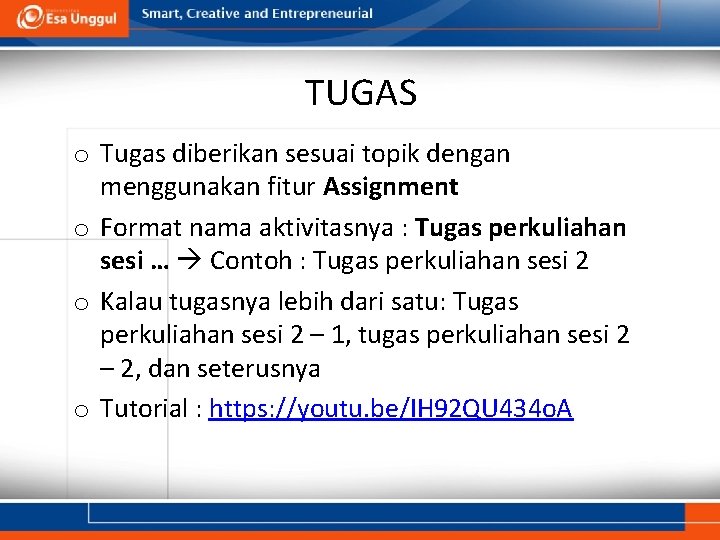 TUGAS o Tugas diberikan sesuai topik dengan menggunakan fitur Assignment o Format nama aktivitasnya