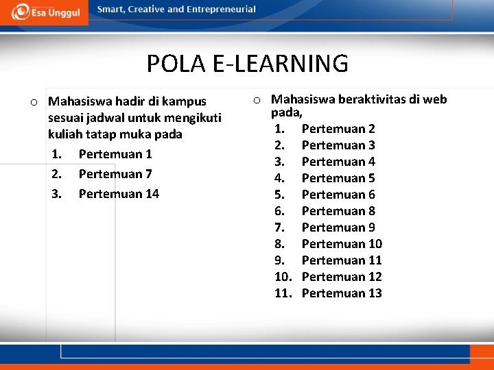 POLA E-LEARNING o Mahasiswa hadir di kampus sesuai jadwal untuk mengikuti kuliah tatap muka