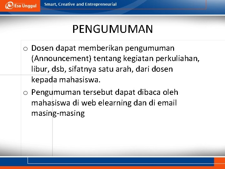 PENGUMUMAN o Dosen dapat memberikan pengumuman (Announcement) tentang kegiatan perkuliahan, libur, dsb, sifatnya satu