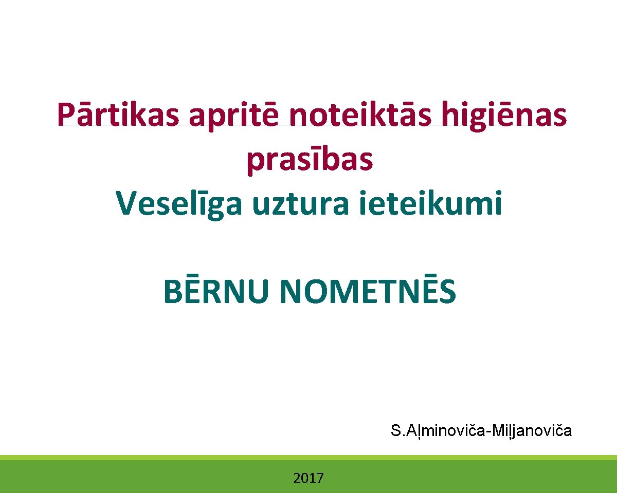 Pārtikas apritē noteiktās higiēnas prasības Veselīga uztura ieteikumi BĒRNU NOMETNĒS S. Aļminoviča-Miļjanoviča 2017 