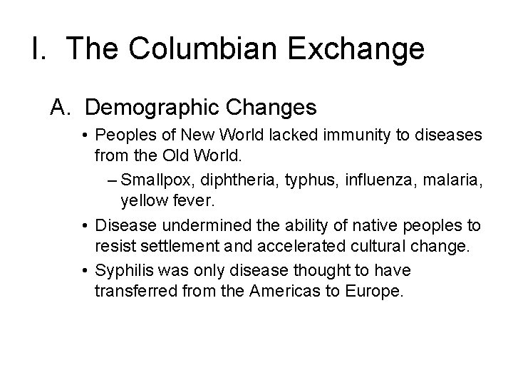 I. The Columbian Exchange A. Demographic Changes • Peoples of New World lacked immunity