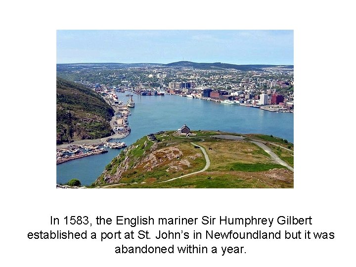 In 1583, the English mariner Sir Humphrey Gilbert established a port at St. John’s