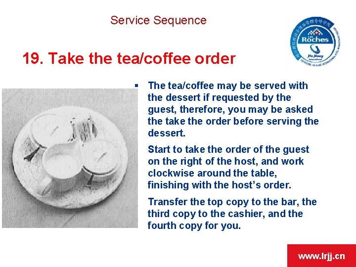 Service Sequence 19. Take the tea/coffee order § The tea/coffee may be served with