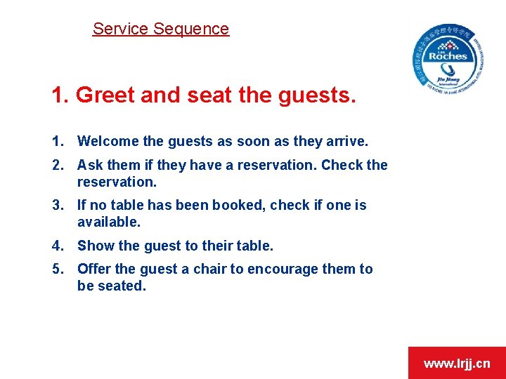 Service Sequence 1. Greet and seat the guests. 1. Welcome the guests as soon