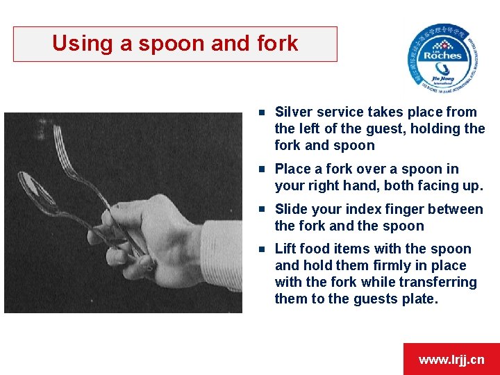 Using a spoon and fork Silver service takes place from the left of the