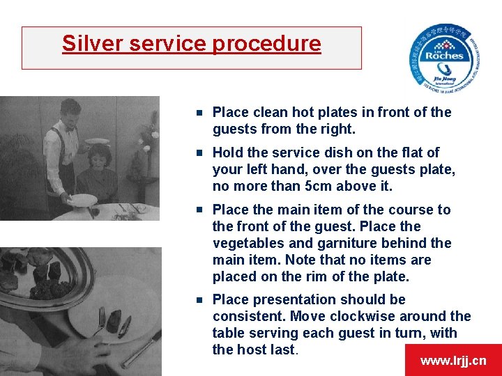 Silver service procedure Place clean hot plates in front of the guests from the
