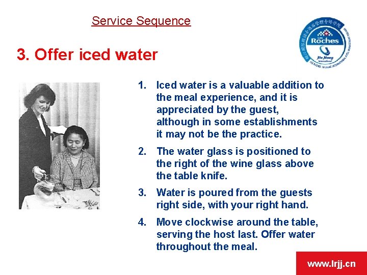 Service Sequence 3. Offer iced water 1. Iced water is a valuable addition to