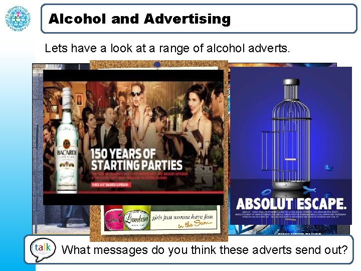 Alcohol and Advertising Lets have a look at a range of alcohol adverts. What