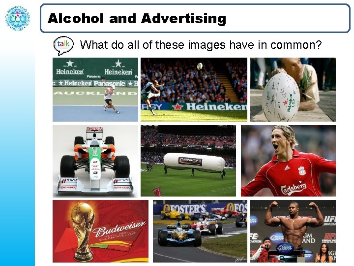 Alcohol and Advertising What do all of these images have in common? 