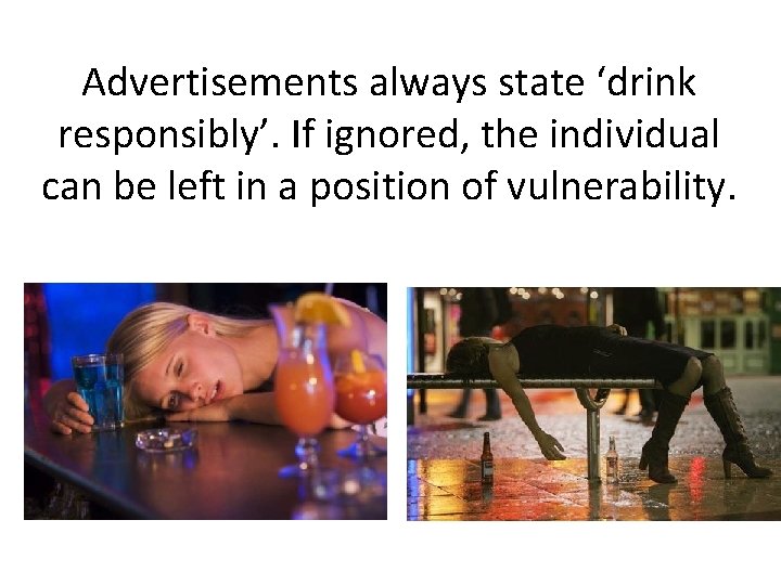 Advertisements always state ‘drink responsibly’. If ignored, the individual can be left in a