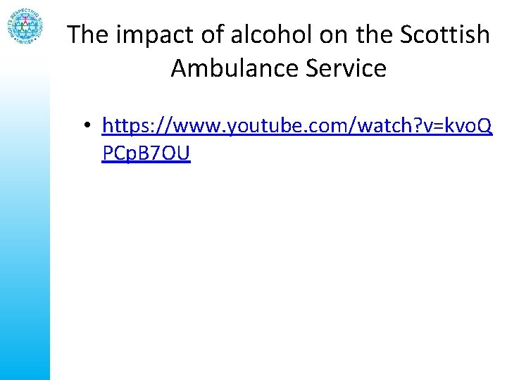 The impact of alcohol on the Scottish Ambulance Service • https: //www. youtube. com/watch?