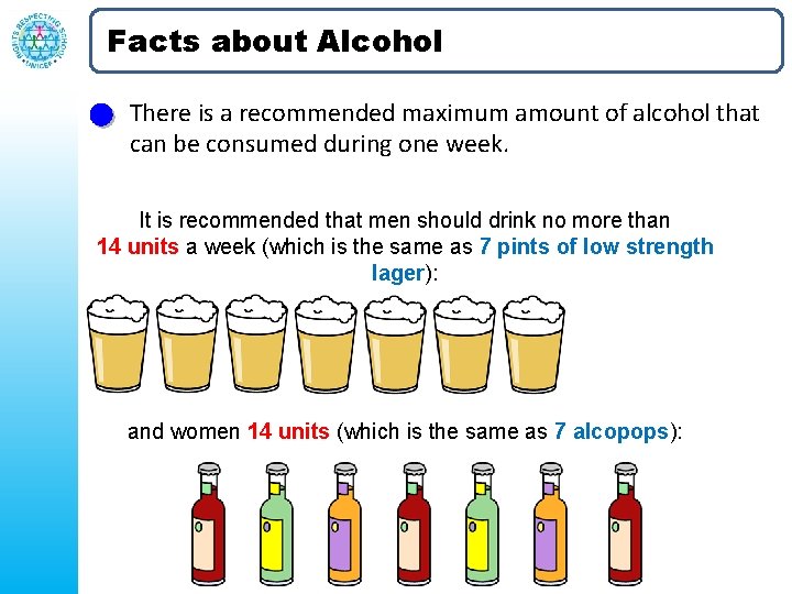 Facts about Alcohol There is a recommended maximum amount of alcohol that can be