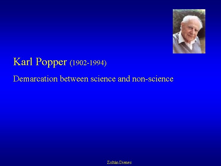 Karl Popper (1902 -1994) Demarcation between science and non-science Zoltán Dienes 
