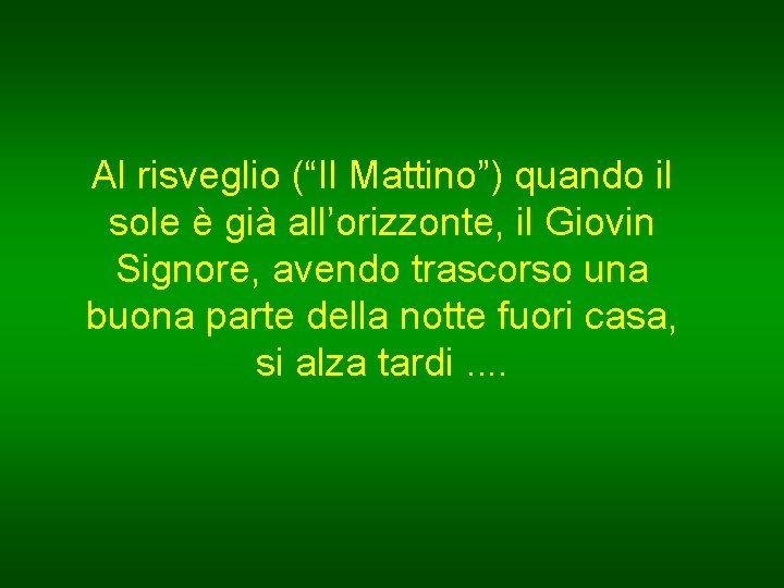 Al risveglio (“Il Mattino”) quando il sole è già all’orizzonte, il Giovin Signore, avendo