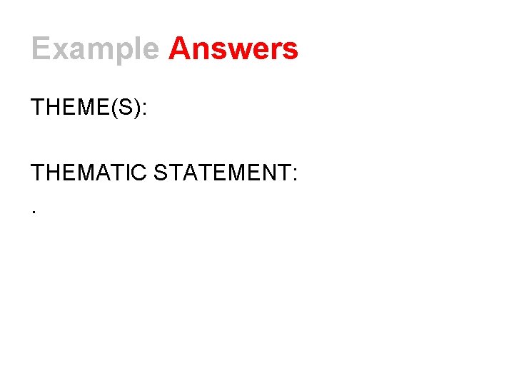 Example Answers THEME(S): THEMATIC STATEMENT: . 