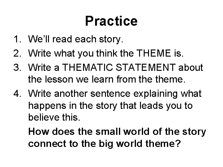 Practice 1. We’ll read each story. 2. Write what you think the THEME is.