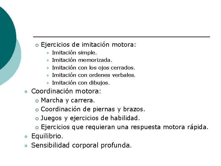 ¡ Ejercicios de imitación motora: l l l l Imitación Imitación simple. memorizada. con ¡ Ejercicios de imitación motora: l l l l Imitación Imitación simple. memorizada. con