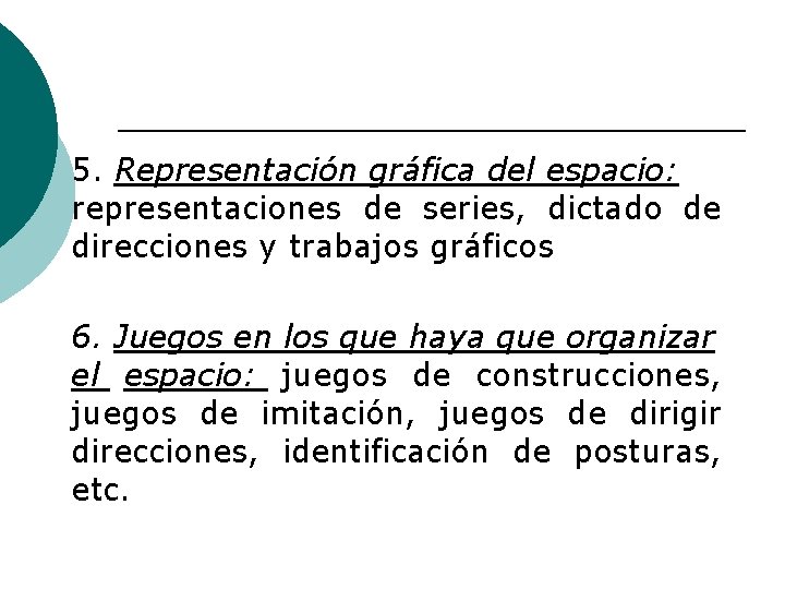 5. Representación gráfica del espacio: representaciones de series, dictado de direcciones y trabajos gráficos 5. Representación gráfica del espacio: representaciones de series, dictado de direcciones y trabajos gráficos