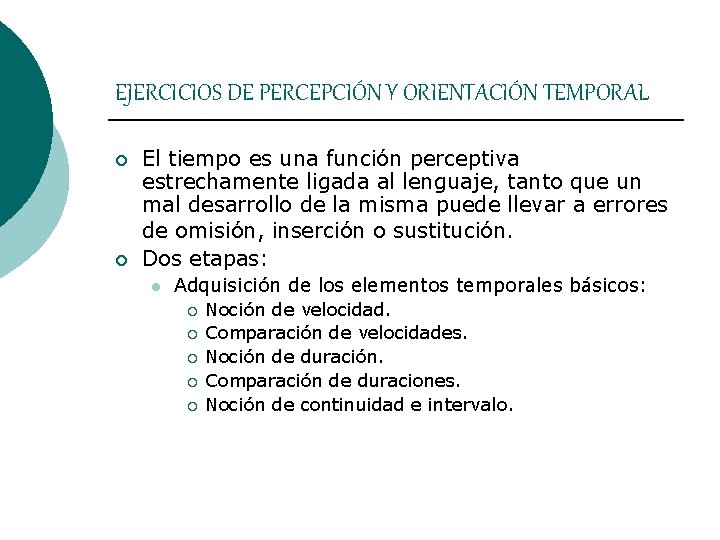 EJERCICIOS DE PERCEPCIÓN Y ORIENTACIÓN TEMPORAL ¡ ¡ El tiempo es una función perceptiva EJERCICIOS DE PERCEPCIÓN Y ORIENTACIÓN TEMPORAL ¡ ¡ El tiempo es una función perceptiva