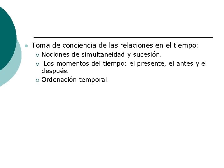 l Toma de conciencia de las relaciones en el tiempo: ¡ Nociones de simultaneidad l Toma de conciencia de las relaciones en el tiempo: ¡ Nociones de simultaneidad