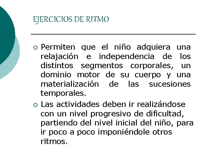 EJERCICIOS DE RITMO ¡ ¡ Permiten que el niño adquiera una relajación e independencia EJERCICIOS DE RITMO ¡ ¡ Permiten que el niño adquiera una relajación e independencia