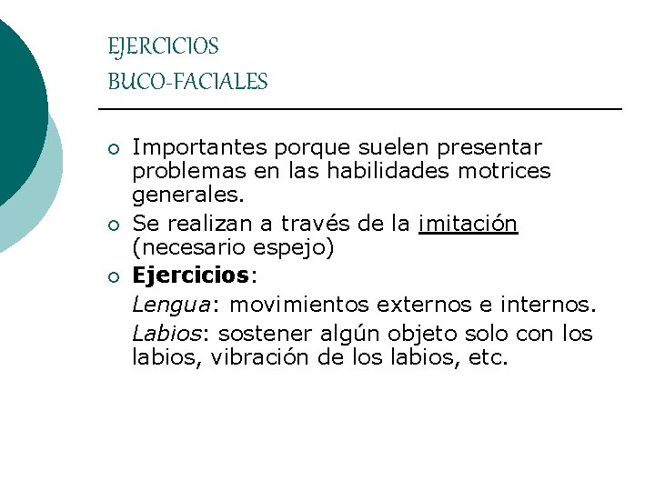 EJERCICIOS BUCO-FACIALES ¡ ¡ ¡ Importantes porque suelen presentar problemas en las habilidades motrices EJERCICIOS BUCO-FACIALES ¡ ¡ ¡ Importantes porque suelen presentar problemas en las habilidades motrices