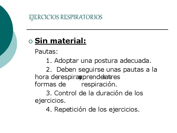 EJERCICIOS RESPIRATORIOS ¡ Sin material: Pautas: 1. Adoptar una postura adecuada. 2. Deben seguirse EJERCICIOS RESPIRATORIOS ¡ Sin material: Pautas: 1. Adoptar una postura adecuada. 2. Deben seguirse