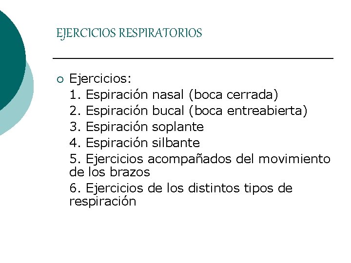 EJERCICIOS RESPIRATORIOS ¡ Ejercicios: 1. Espiración nasal (boca cerrada) 2. Espiración bucal (boca entreabierta) EJERCICIOS RESPIRATORIOS ¡ Ejercicios: 1. Espiración nasal (boca cerrada) 2. Espiración bucal (boca entreabierta)